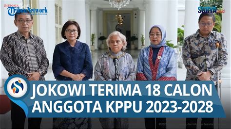 Jokowi Terima Calon Anggota Kppu Dari Pansel Youtube