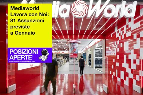 Mediaworld Lavora Con Noi Assunzioni Previste A Gennaio Posizioni