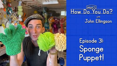 Episode 31 Sponge Puppet How Do You Do With John Ellingson YouTube