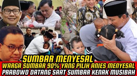 SUMBAR MENYESAL PILIH ANIES PRABOWO YANG DATANG SAAT SUMBAR KENAK