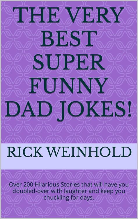 The Very Best Super Funny Dad Jokes Over 200 Hilarious Stories That Will Have You