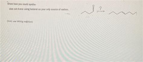 Solved Show How You Could Synthe Size Oct Ena Using Chegg