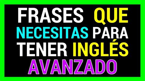 Frases Que Necesitas Para Tener Ingl S Avanzado Funciona C Mo