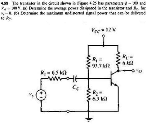 Solved The Transistor In The Circuit Shown In Figure 4 25 Has Parameters Î² 100 And V 100 V