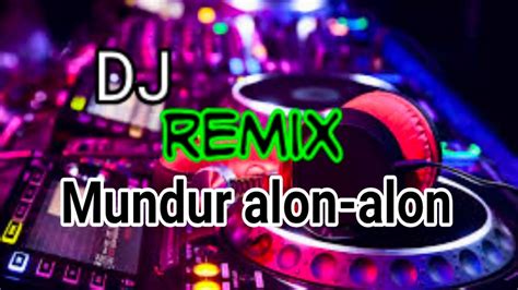 Dj Remix Mundur Alon Alon Terbaru Full Bass Youtube