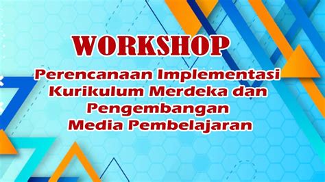 WORKSHOP PERANCANGAN IMPLEMENTASI KURIKULUM MERDEKA DAN PENGEMBANGAN