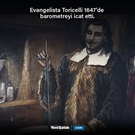 İtalyan matematikçi ve fizikçi Evangelista Toricelli 1647 de