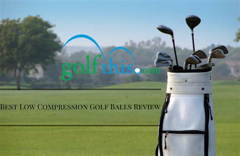 Best Low Compression Golf Balls Review - Golf This