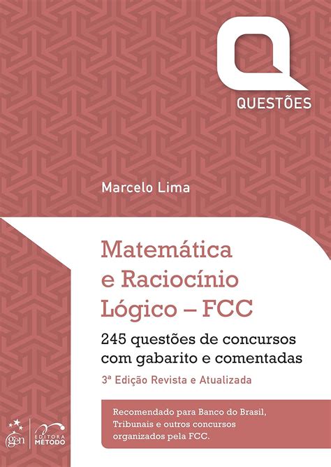 Matemática E Raciocínio Lógico Para Concurso - Matemática E Raciocínio Lógico - Fcc - 3ª Edição: 245 Questões de ...