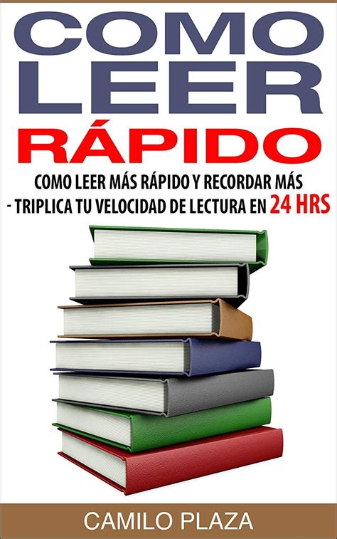 Como leer rápido Como leer más rápido y recordar más Como leer