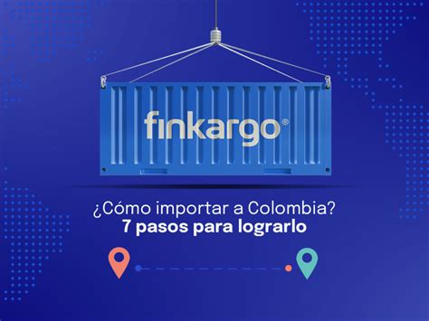 C Mo Importar A Colombia Pasos Para Lograrlo Finkargo