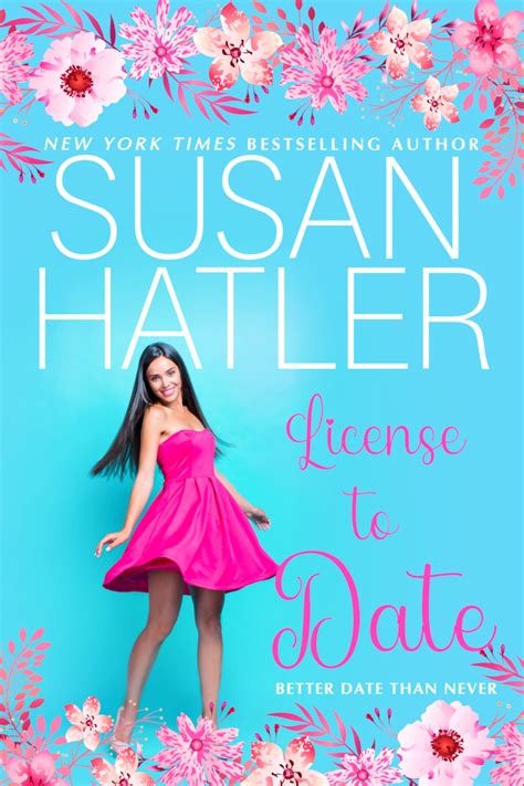 License To Date Better Date Than Never 6 By Susan Hatler Goodreads