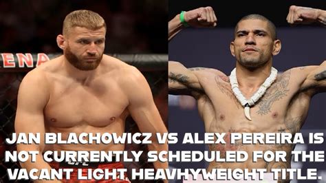 JAN BLACHOWICZ VS ALEX PEREIRA IS NOT CURRENTLY SCHEDULED FOR THE