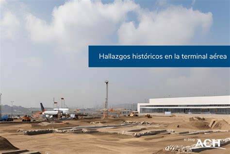 Hallazgos históricos en la terminal aérea - Paneles ACH Perú