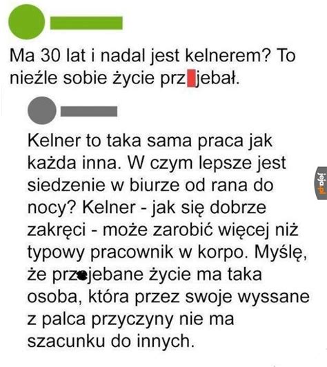 W sumie jako kelner zarobisz więcej niż w większosći korpo Jeja pl