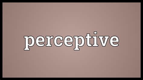 Why Is It Important To Be Perceptive A Perfect Guide