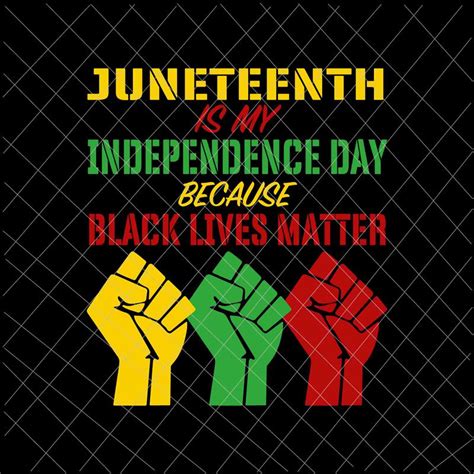 Juneteenth Is My Independence Day Because Black Live Matter Svg Free