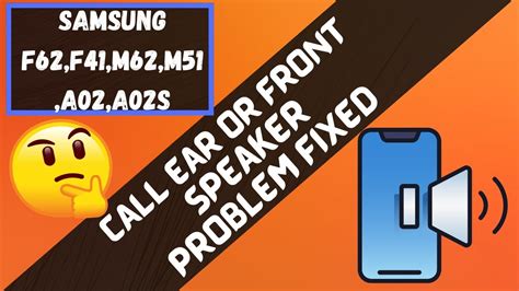 How To Fix Ear Speaker Not Working Problem In Samsung F62 F41 M62 M51 A02 A02s Youtube