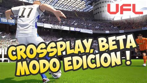 LAS ÚLTIMAS NOVEDADES DE UFL CROSSPLAY BETA MODO EDITAR YouTube