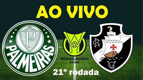 🔴palmeiras X Vasco Ao Vivo Brasileirão Série A 2023 21º Rodada