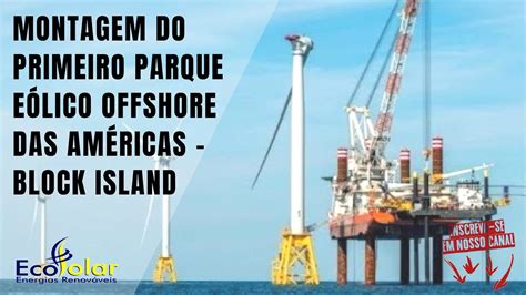 Montagem Do Primeiro Parque E Lico Offshore Das Am Ricas Block Island