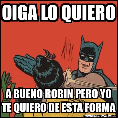 Meme Batman Slaps Robin Oiga Lo Quiero A Bueno Robin Pero Yo Te