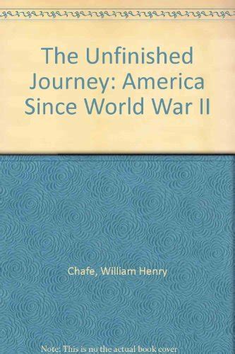 The Unfinished Journey America Since World War Ii By William H Chafe