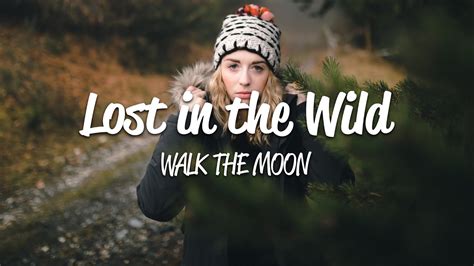 Walk The Moon Lost In The Wild Lyrics From The Netflix Film The