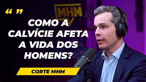 Como a Calvície Afeta a Vida dos Homens Dr Paulo no Podcast do MHM