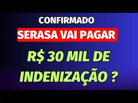 CONFIRMADO SERASA vai PAGAR INDENIZAÇÃO R 30 mil Saiu a Indenização