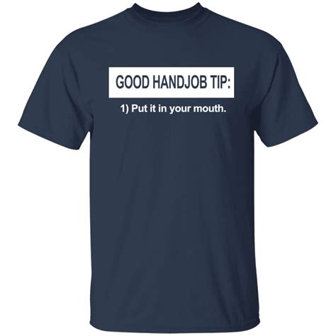 Good Handjob Tip Put It In Your Mouth Shirt