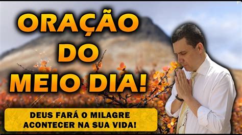 ORAÇÃO DO MEIO DIA DE HOJE DEUS FARÁ O MILAGRE ACONTECER NA SUA