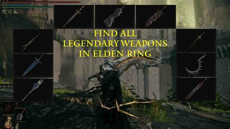 Elden Ring: All Legendary Weapons and Where to Find Them