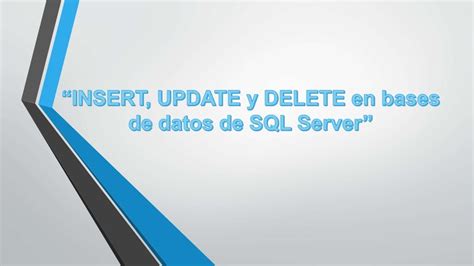 Uso De Comandos Insert Update Y Delete En Bases De Datos De Sql Serv