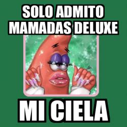 Meme Personalizado Solo Admito Mamadas Deluxe Mi Ciela 33078454