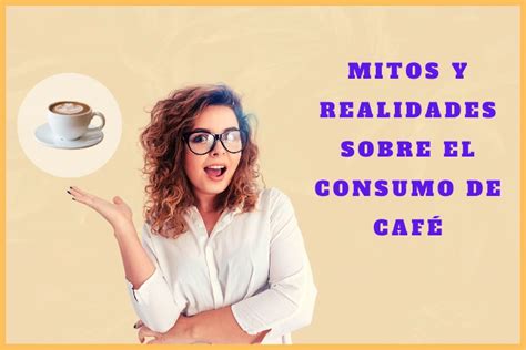 Mitos y realidades sobre el consumo de café2024