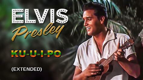 Elvis Presley Ku U I Po Extended Hq Youtube