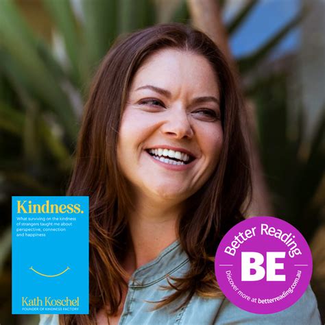 Be Better Kath Koschel On Kindness Better Reading