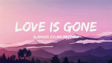 Love Is Gone Slander Dylan Matthew Lyrics Youtube