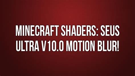 Minecraft Shaders Seus Ultra V Motion Blur Youtube