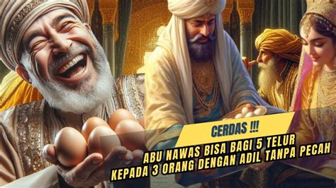 CERDAS BANGET ABU NAWAS BISA BAGI 5 TELUR KE 3 ORANG DENGAN ADIL