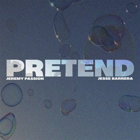 Pretend Song By Jeremy Passion Jesse Barrera Spotify