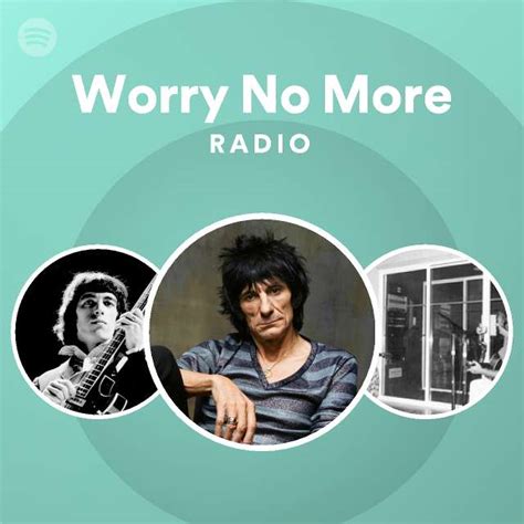 Worry No More Radio Playlist By Spotify Spotify