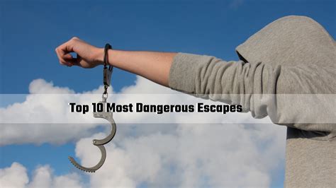 Top 10 Most Dangerous Escapes - Sparkinlist