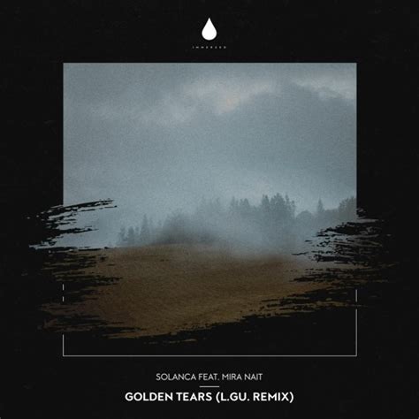 Stream Solanca Golden Tears Feat Mira Nait L GU Remix By