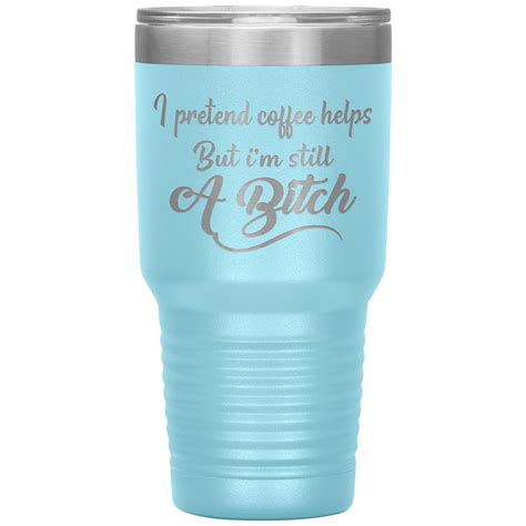 I Pretend Coffee Helps But Im Still A Bitch Tumbler Newyork Shirt