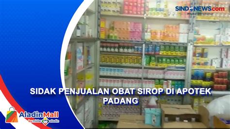 VIDEO Sidak Penjualan Obat Sirop Di Apotek Padang