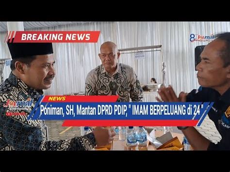 JOURNAL IMAM BERPELUANG 24 Poniman SH Mantan DPRD PDI Perjuangan