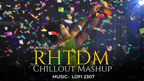 RHTDM Chillout Mashup Lo Fi 2307 K K Javed Ali Sach Keh Raha