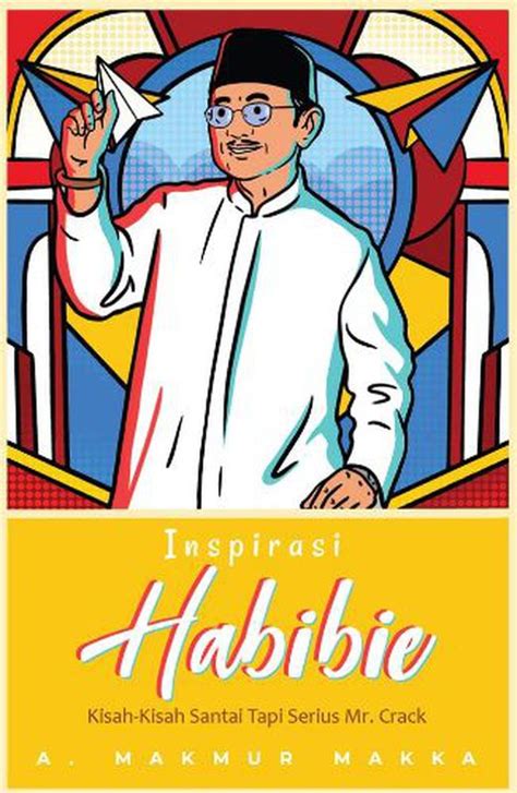 Inspirasi Habibie Kisah Kisah Santai Tapi Serius Mr Crack